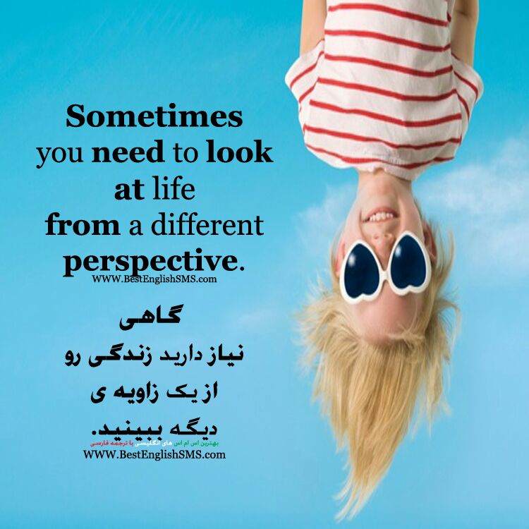Sometimes you need to look at life from a different perspective