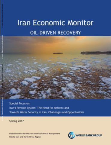 بانک جهانی: دیدبان اقتصاد.. Iran Economic Monitor (۲۰۱۷). OIL-DRIVEN RECOVERY
