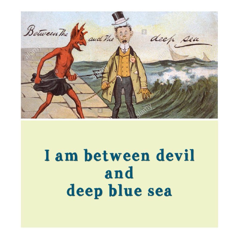 ♻️اصطلاح امروز.. ❇️I am between the devil and the deep blue sea.. نه راه پیش دارم نه راه پس